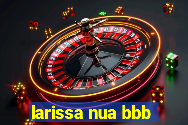 larissa nua bbb